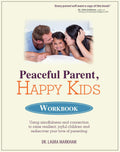 Peaceful Parent, Happy Kids Mindful Parenting Workbook