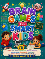 Brain Games for Smart Kids: Logic and STEM Activities Ages 6–10
